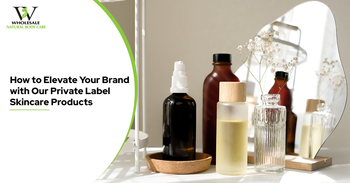 How to Elevate Your Brand with Our Private Label Skincare Products