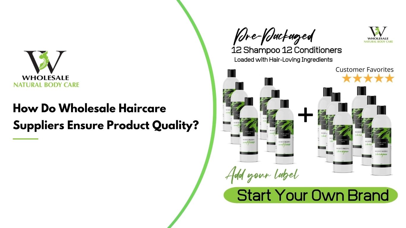 How Do Wholesale Haircare Suppliers Ensure Product Quality