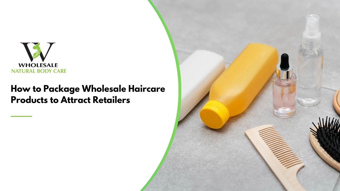 How to Package Wholesale Haircare Products to Attract Retailers