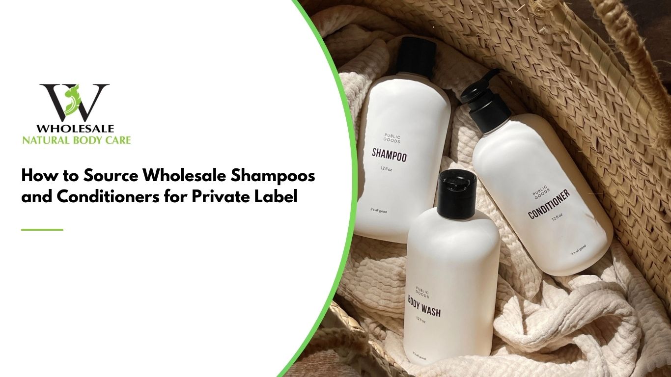 How to Source Wholesale Shampoos and Conditioners for Private Label