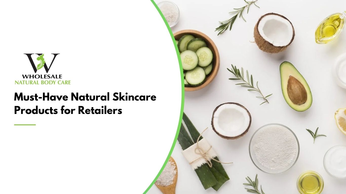 Must-Have Natural Skincare Products for Retailers