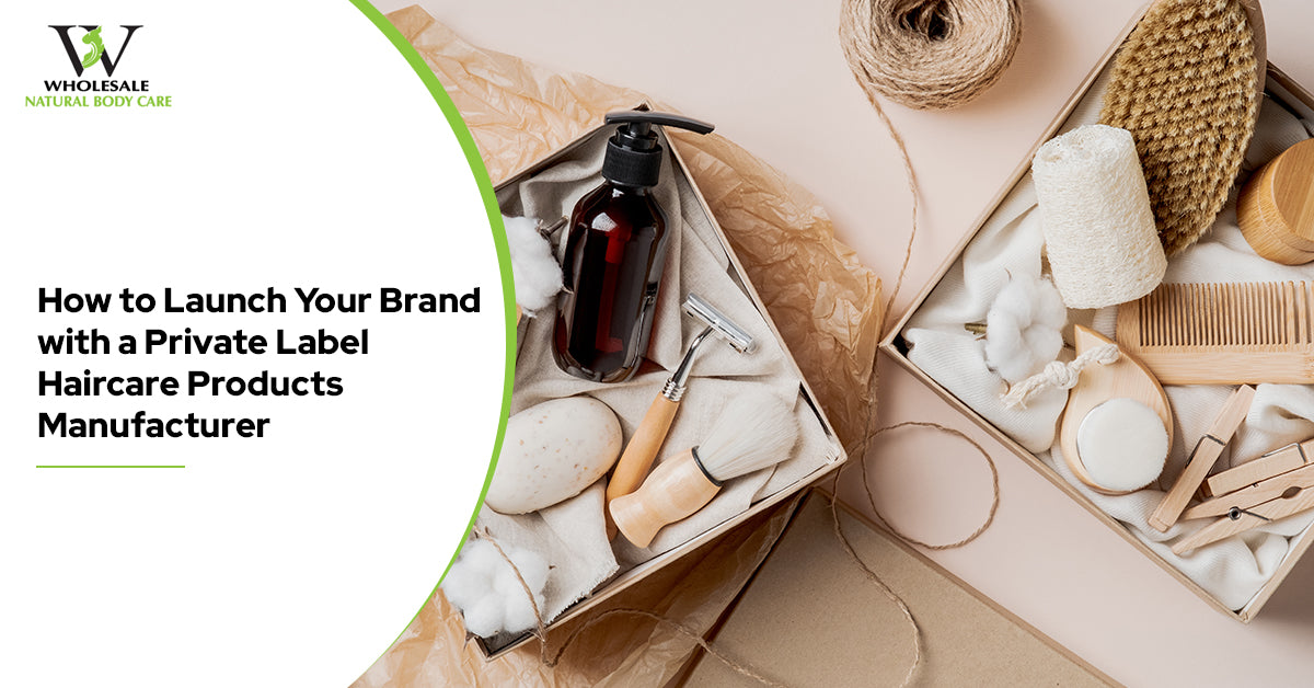 How to Launch Your Brand with a Private Label Haircare Products Manufacturer