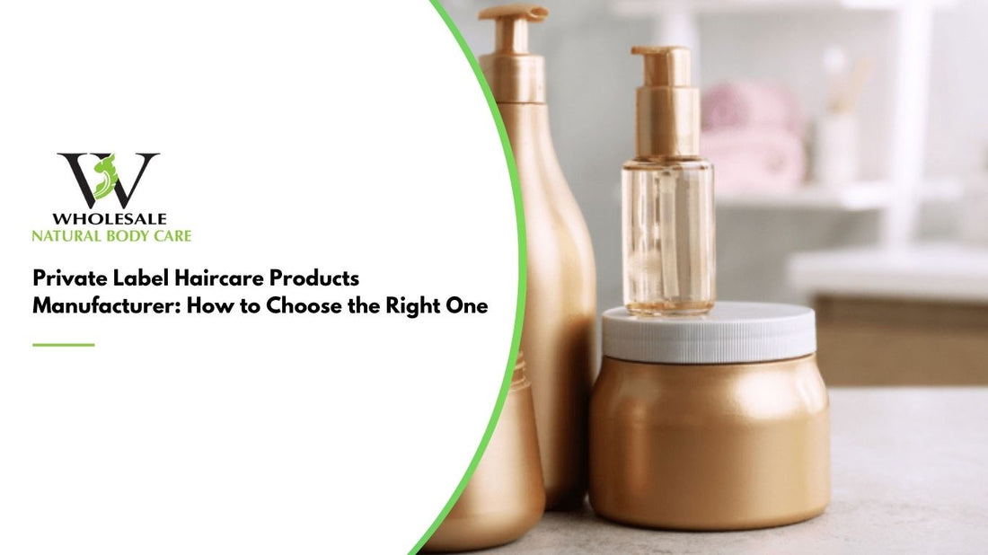 Private Label Haircare Products Manufacturer How to Choose the Right One