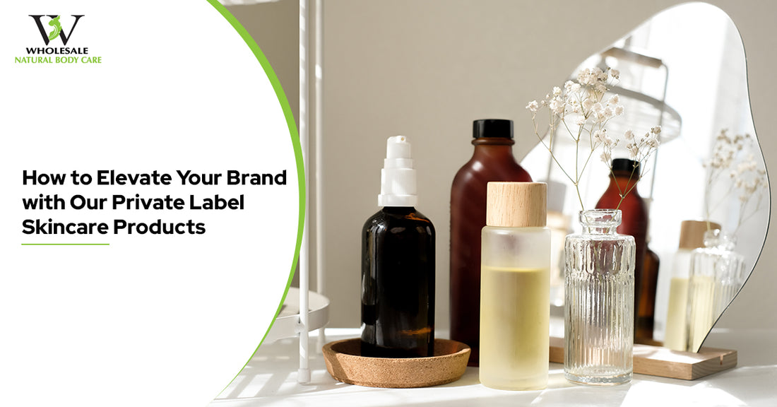 How to Elevate Your Brand with Our Private Label Skincare Products