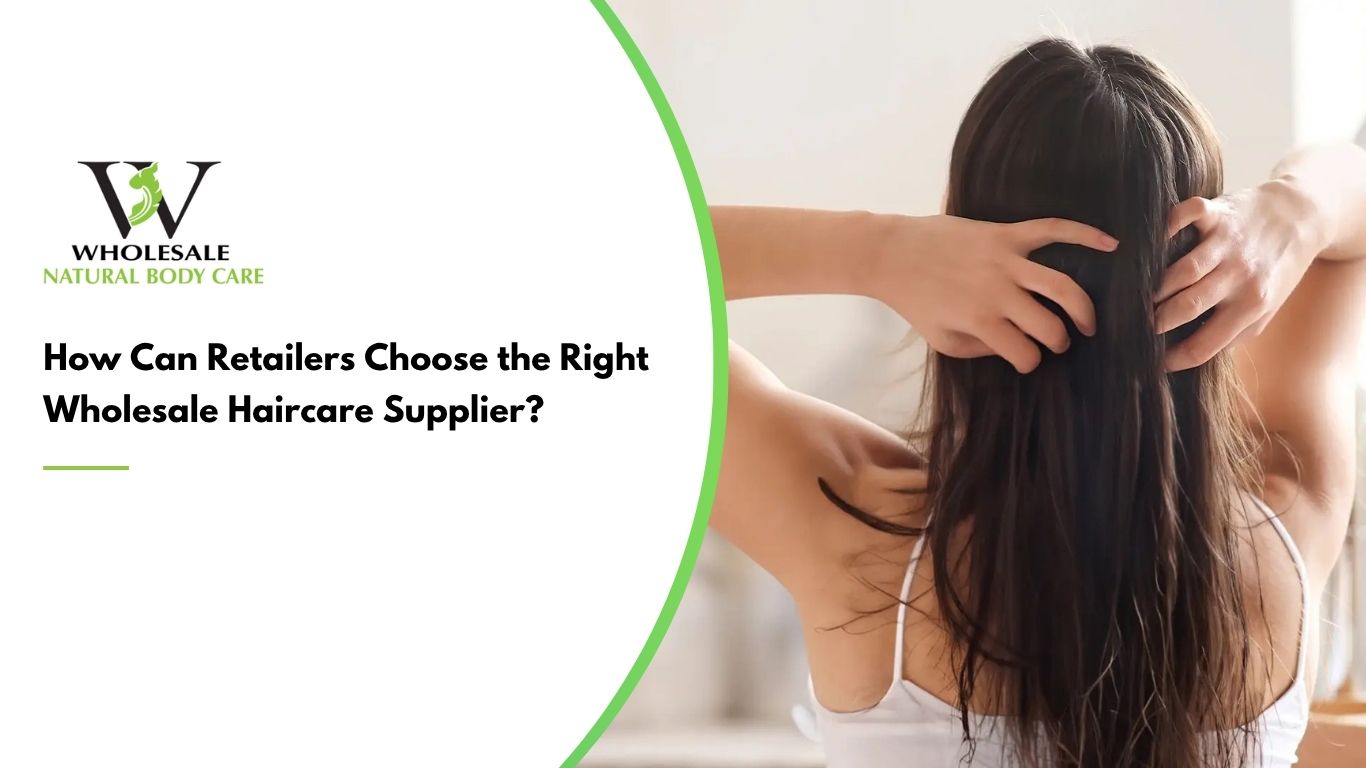 How Can Retailers Choose the Right Wholesale Haircare Supplier