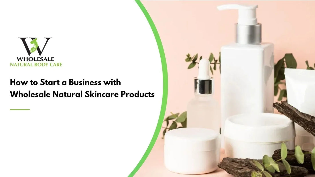 How to Start a Business with Wholesale Natural Skincare Products