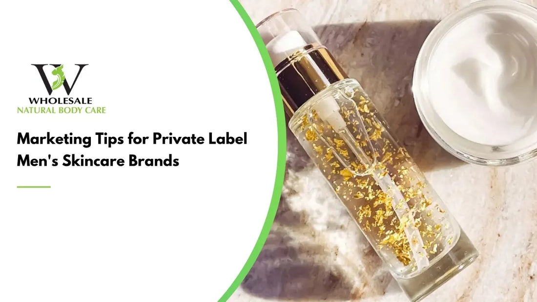 Marketing Tips for Private Label Men's Skincare Brands
