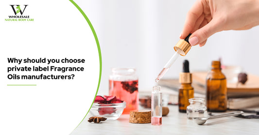 Why Should You Choose Private Label Fragrance Oils Manufacturers?