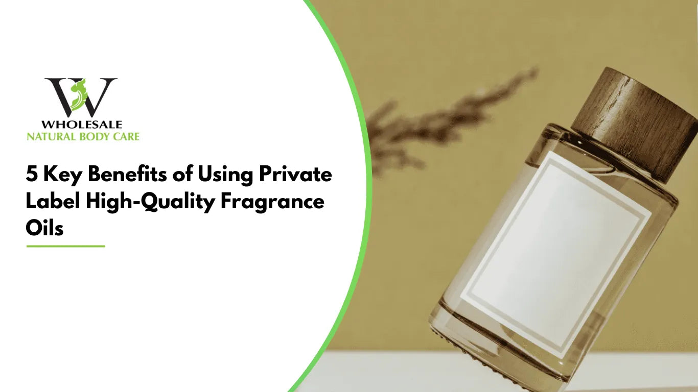 5 Key Benefits of Using Private Label High-Quality Fragrance Oils