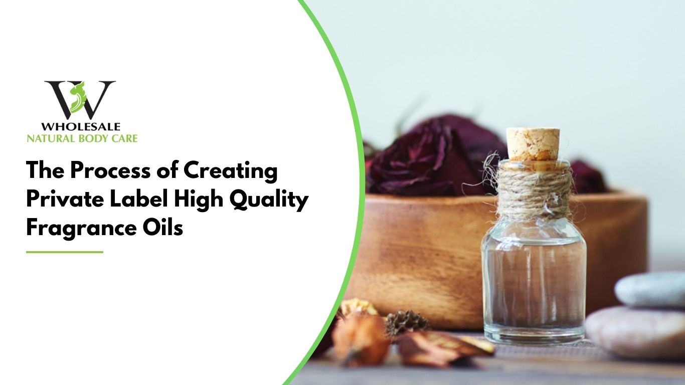 The Process of Creating Private Label High Quality Fragrance Oils