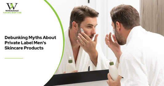 Debunking Myths About Private Label Men's Skincare Products